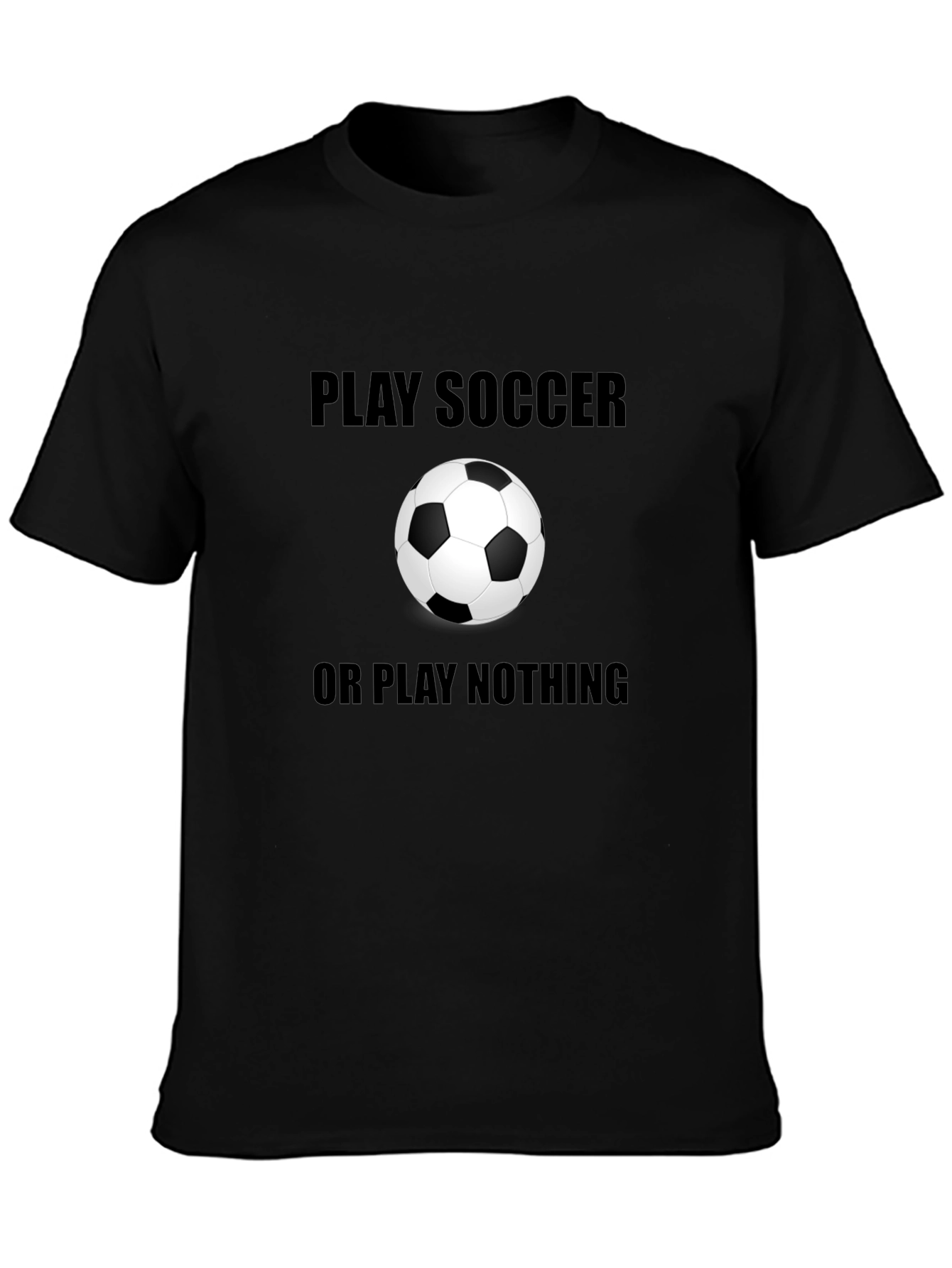 Play Soccer or Play Nothing T-Shirt