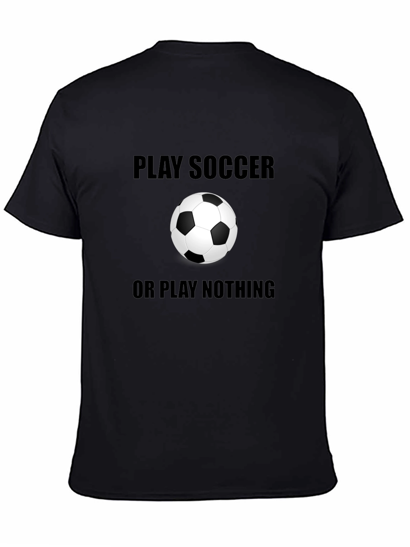 Play Soccer or Play Nothing T-Shirt