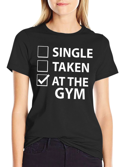 Gym Humor T-Shirt - Single Taken At the Gym