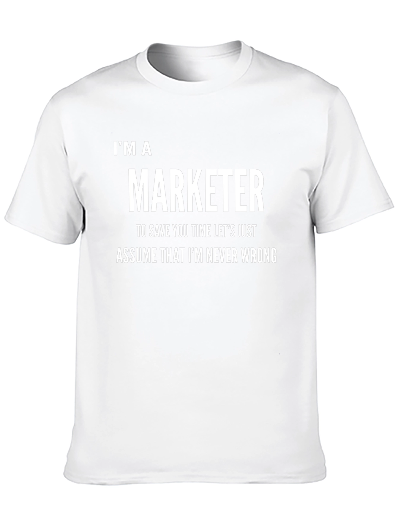 Im A Marketer Never Wrong Funny T-Shirt