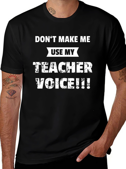 Dont Make Me Use My Teacher Voice T-Shirt