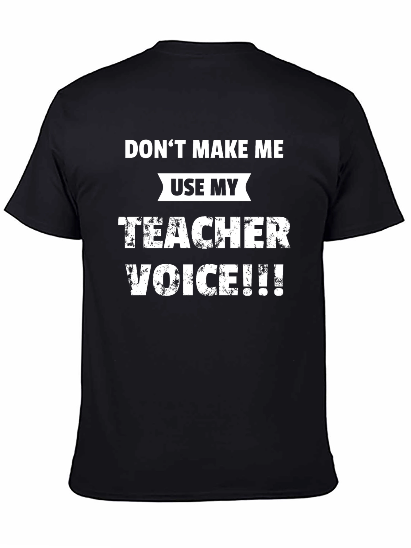 Dont Make Me Use My Teacher Voice T-Shirt