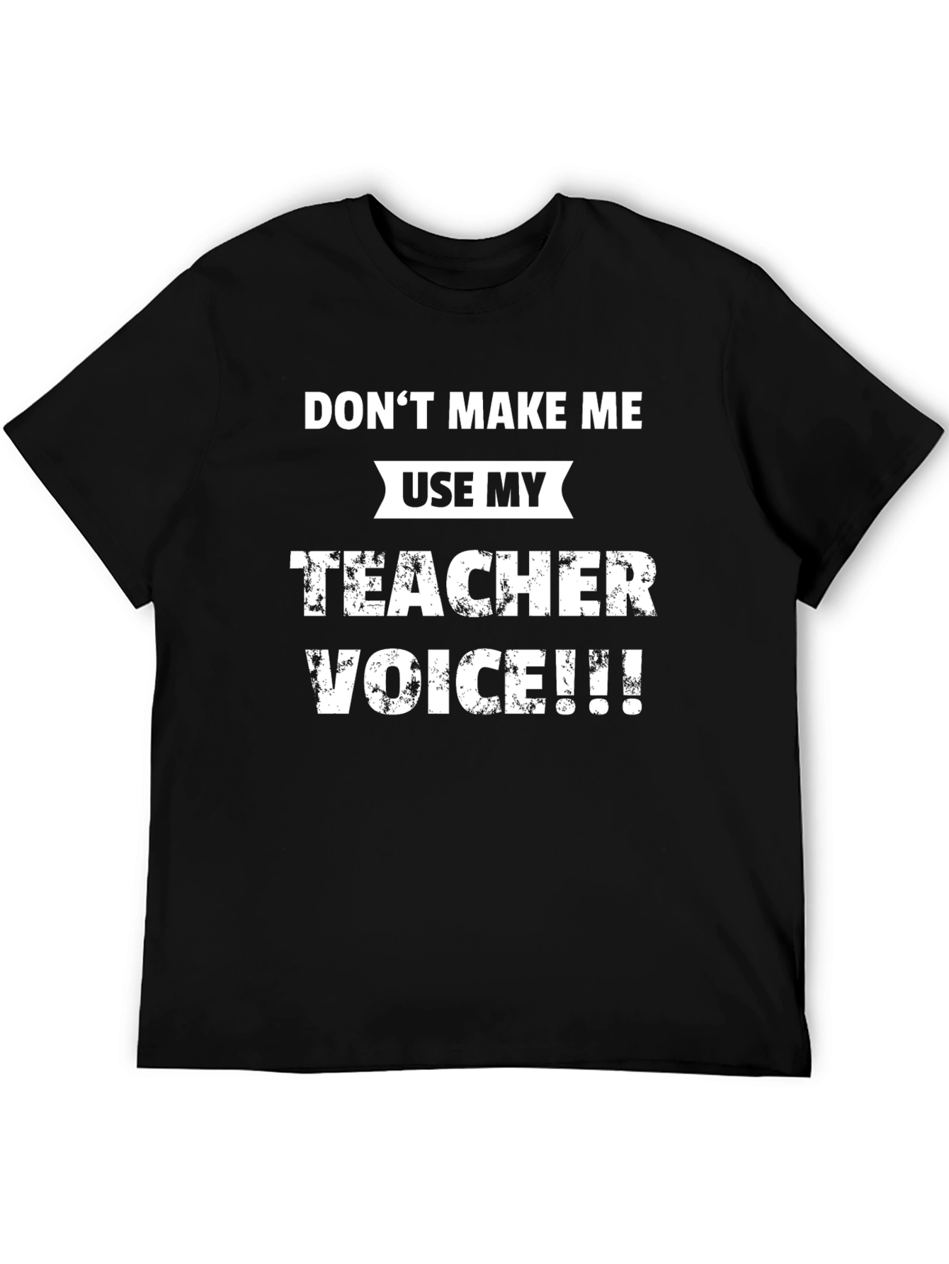 Dont Make Me Use My Teacher Voice T-Shirt