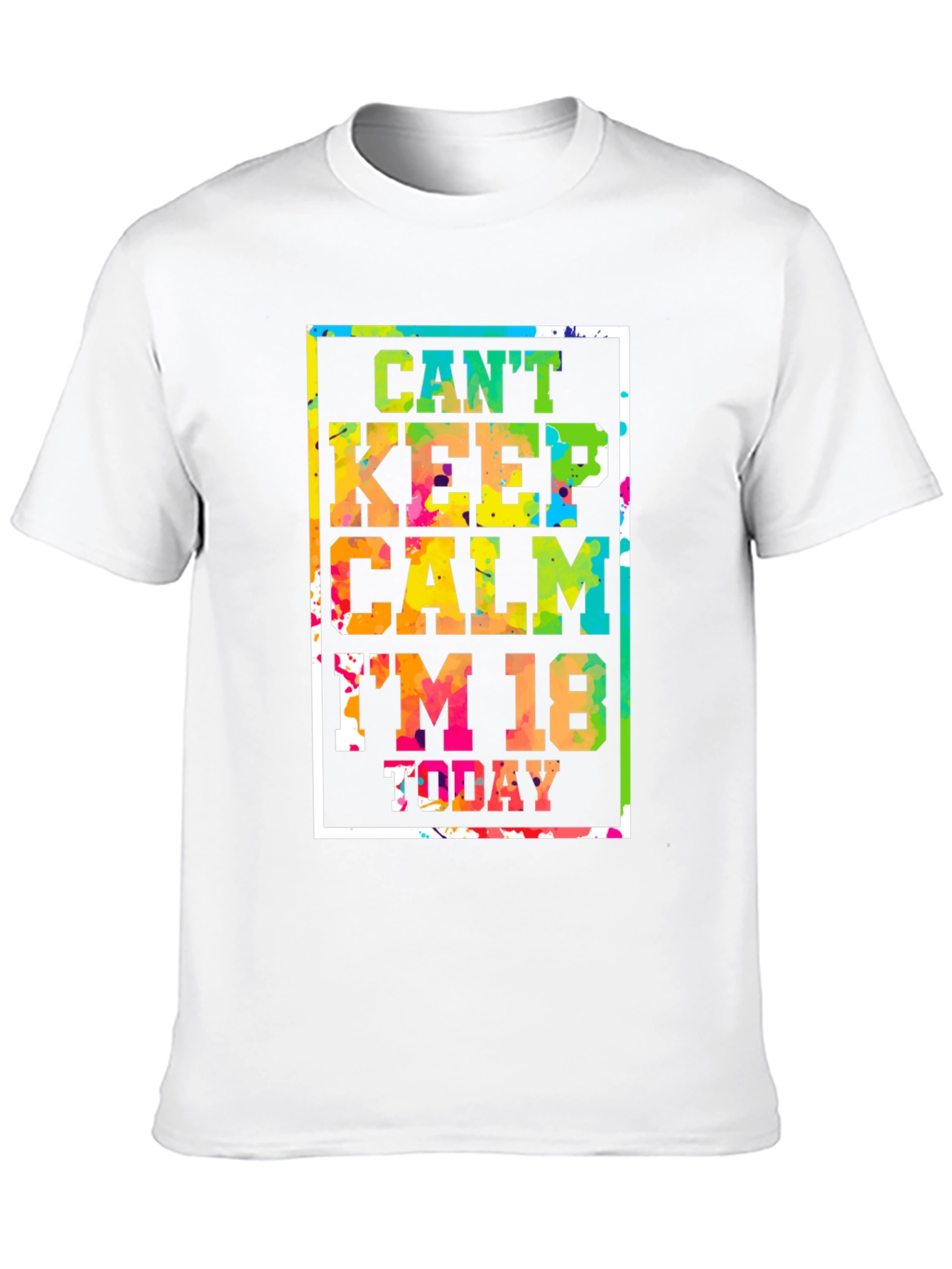 Cant Keep Calm Im 18 Today T-Shirt