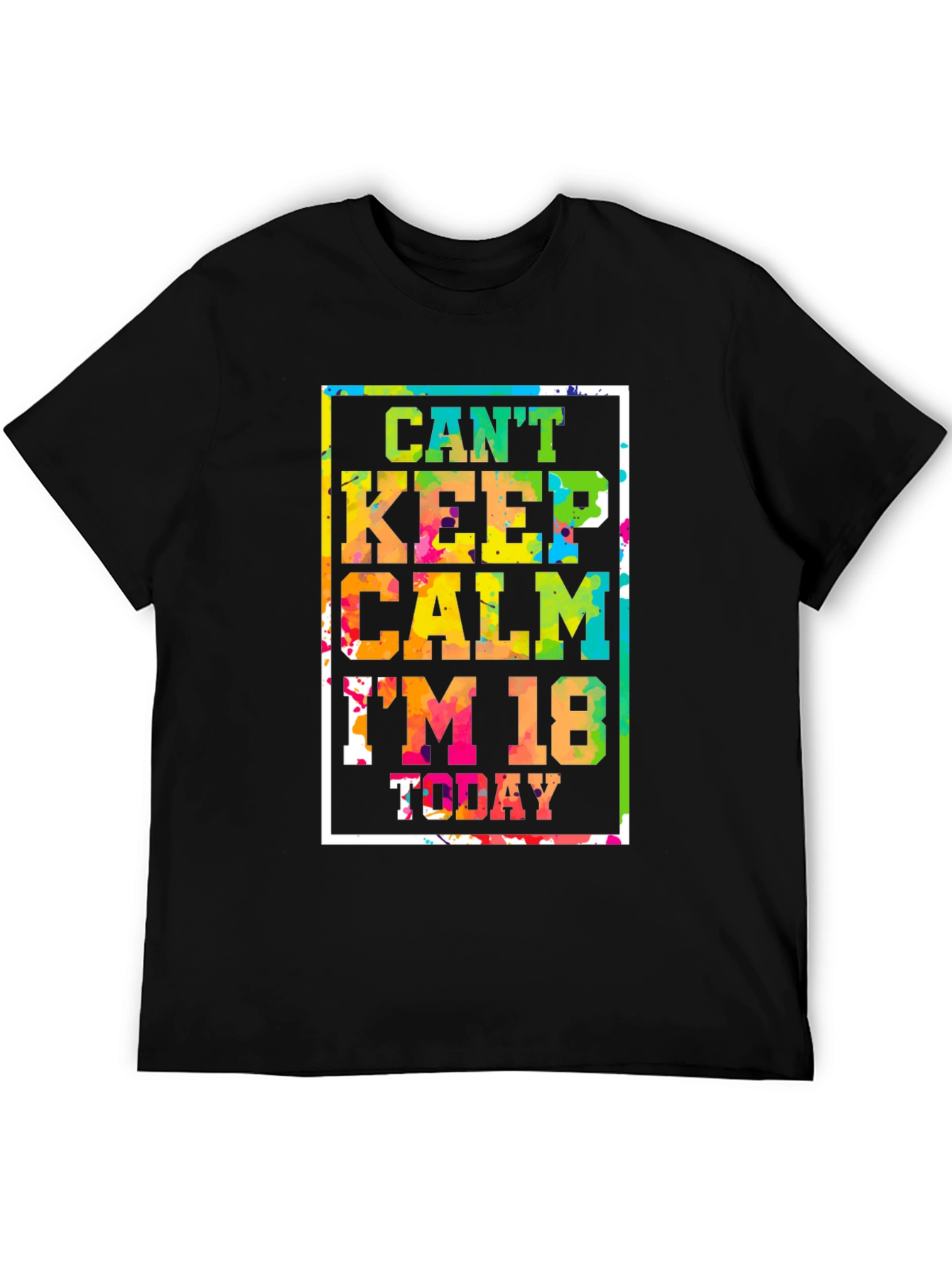 Cant Keep Calm Im 18 Today T-Shirt