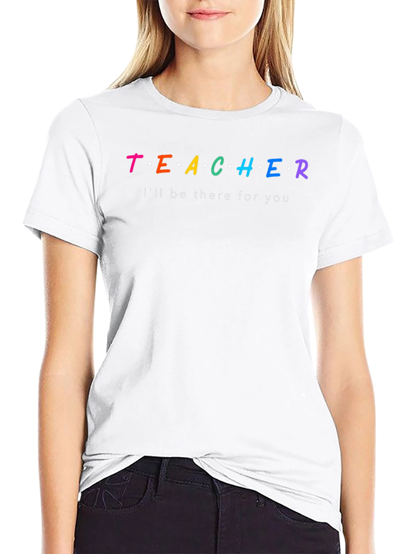Teacher Ill Be There For You T-Shirt