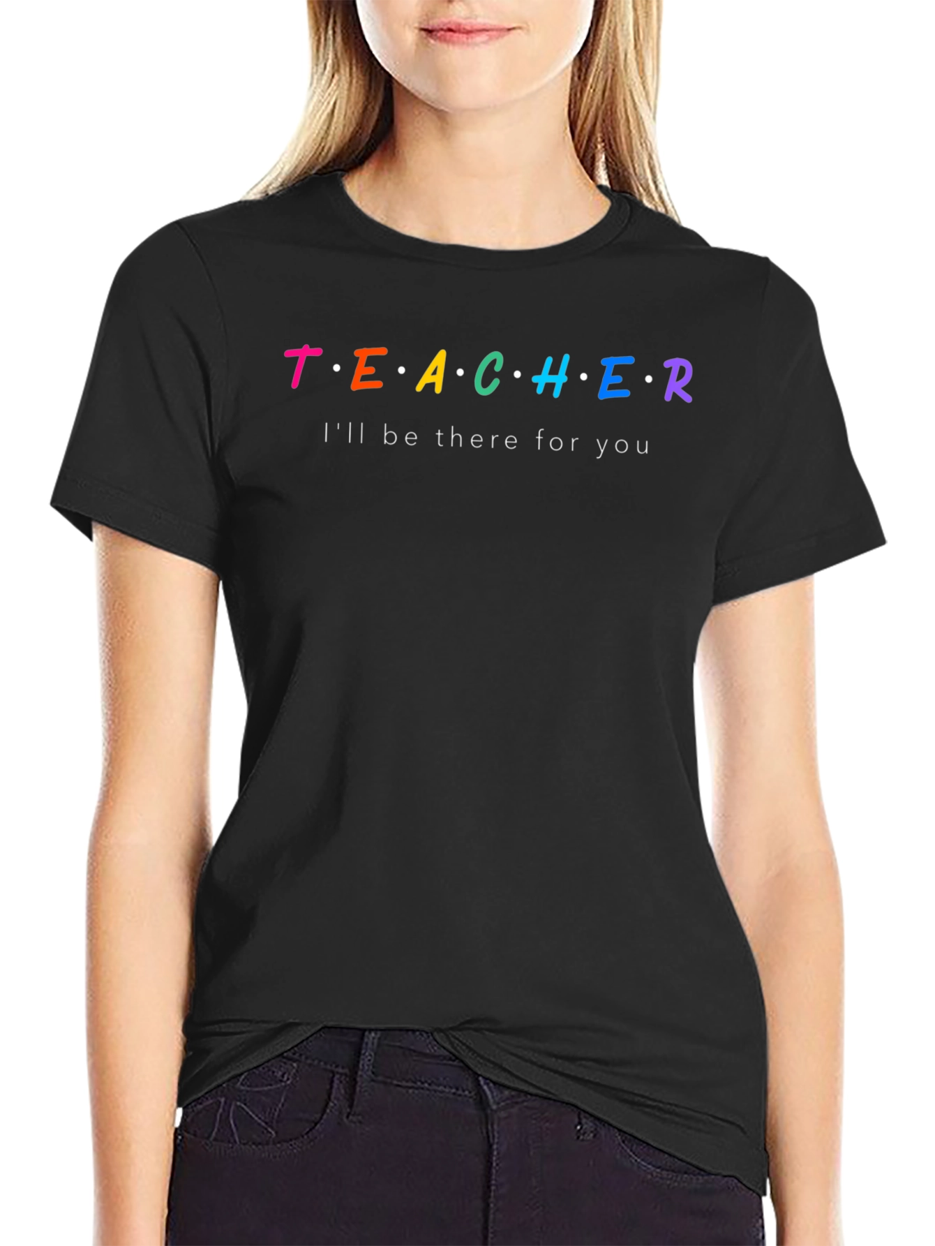 Teacher Ill Be There For You T-Shirt