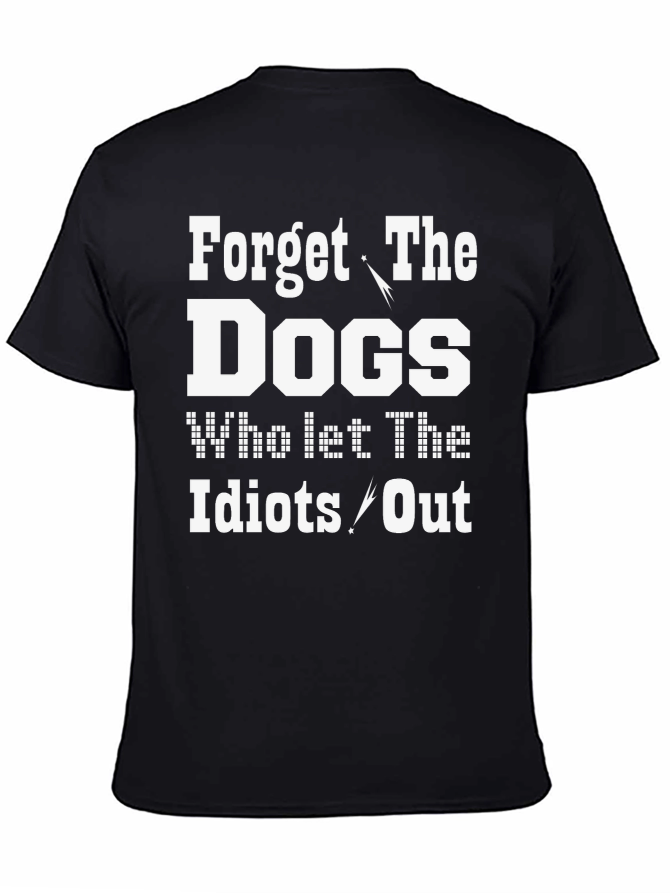 Forget the Dogs Mens Humor T-Shirt