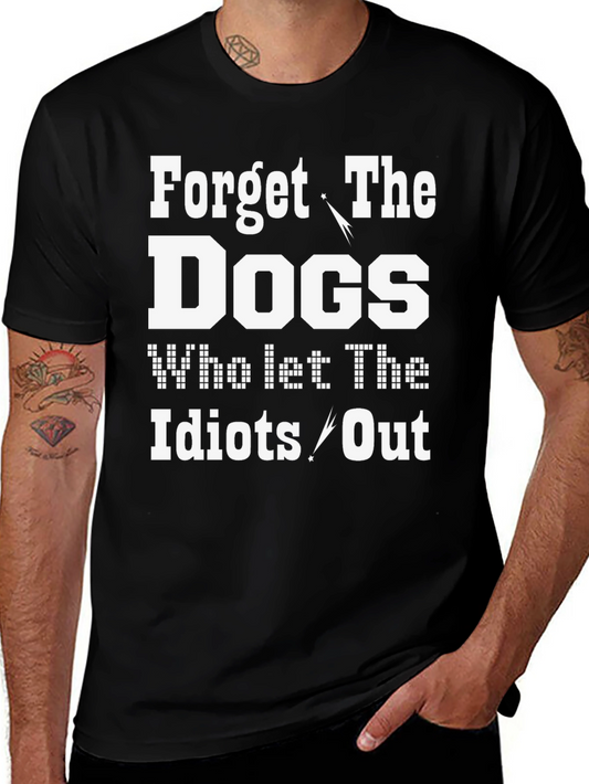 Forget the Dogs Mens Humor T-Shirt