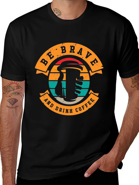 Be Brave and Drink Coffee Black T-Shirt
