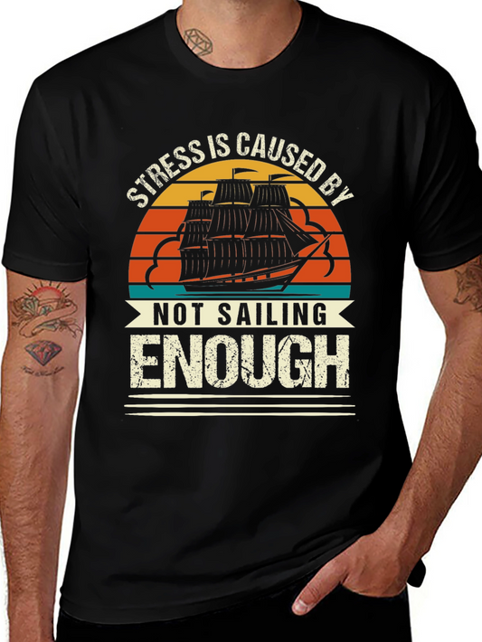 Stress is Caused By Not Sailing Enough T-Shirt