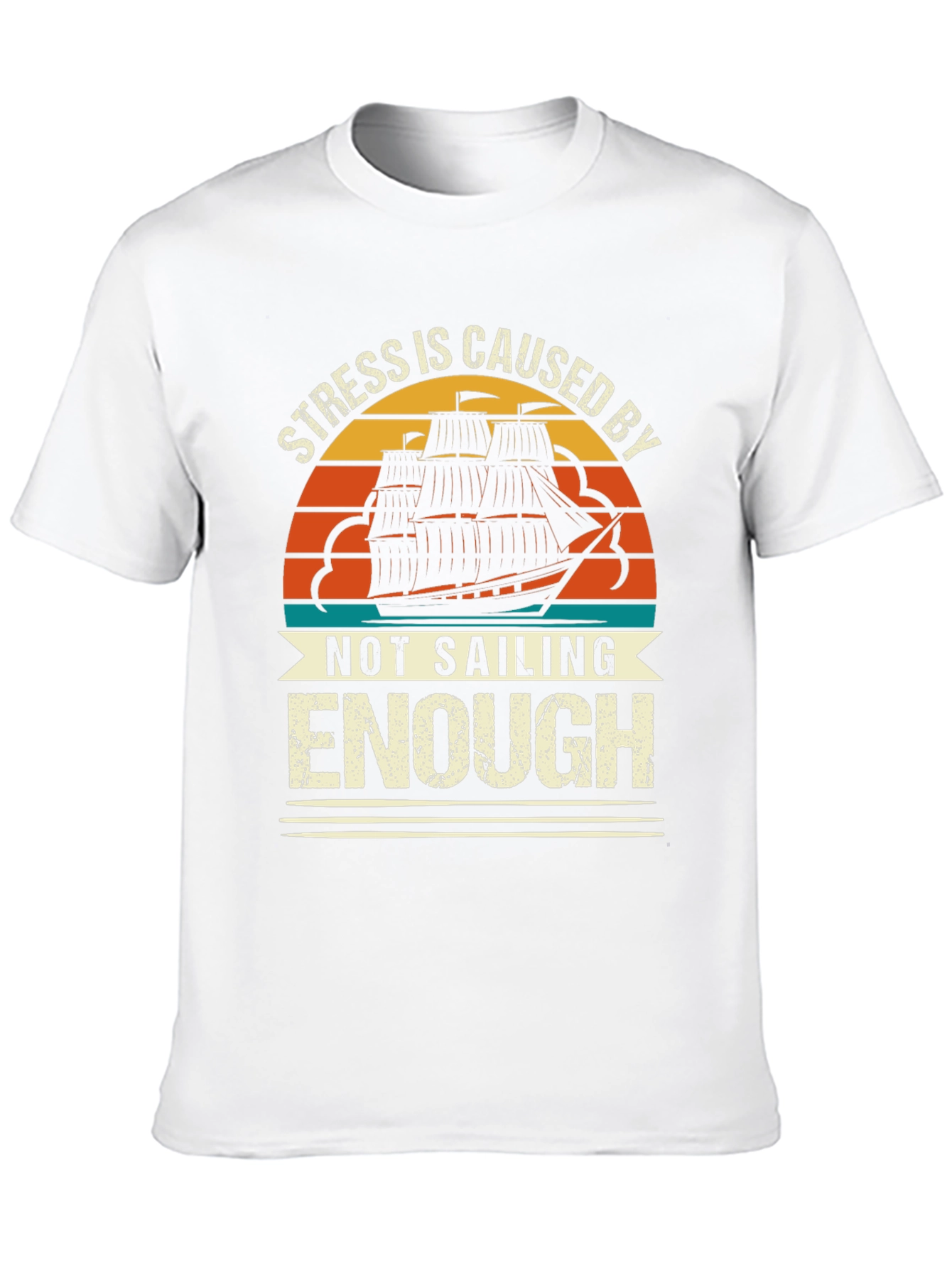 Stress is Caused By Not Sailing Enough T-Shirt