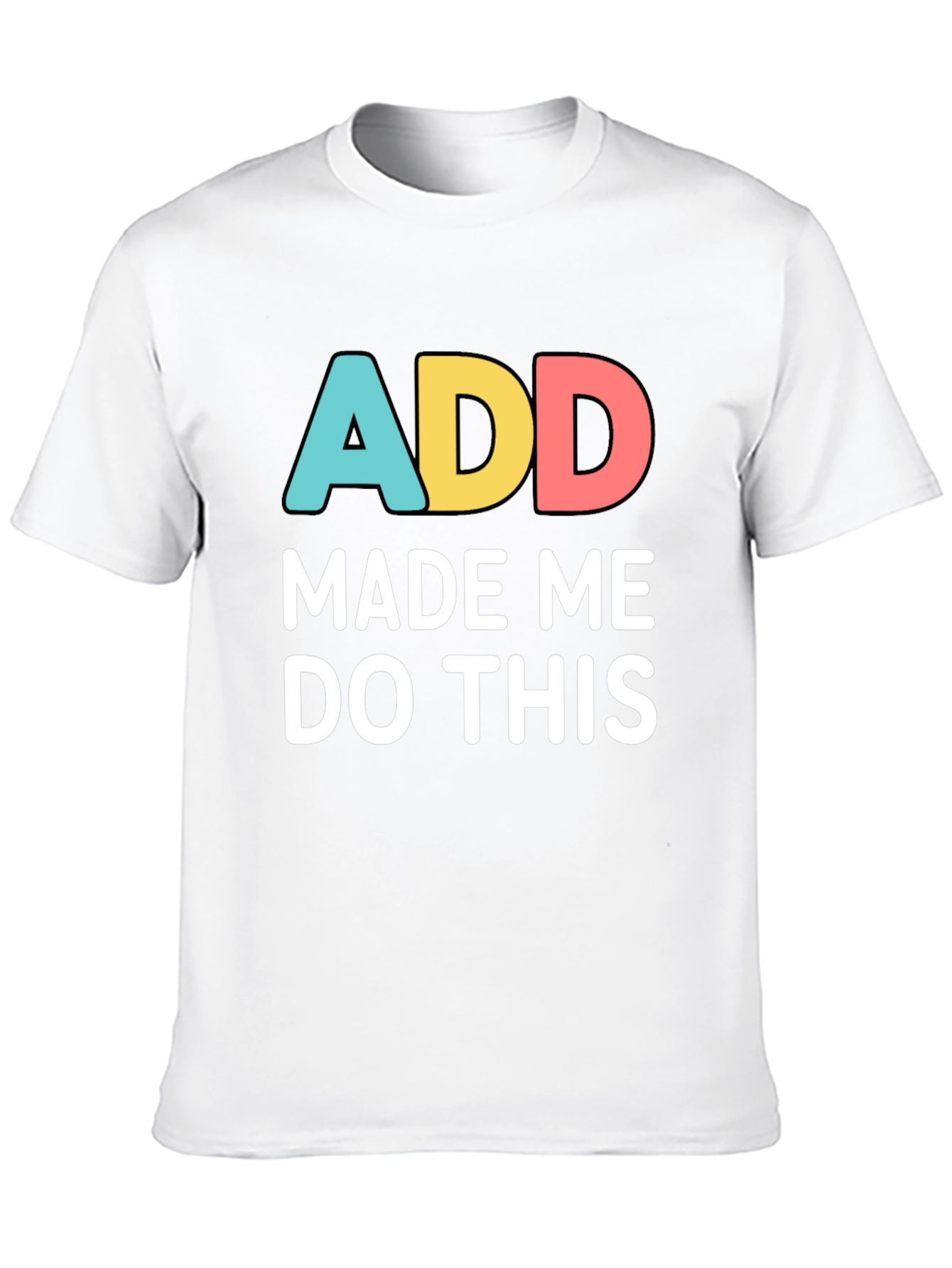 ADD Made Me Do This Funny Graphic T-Shirt