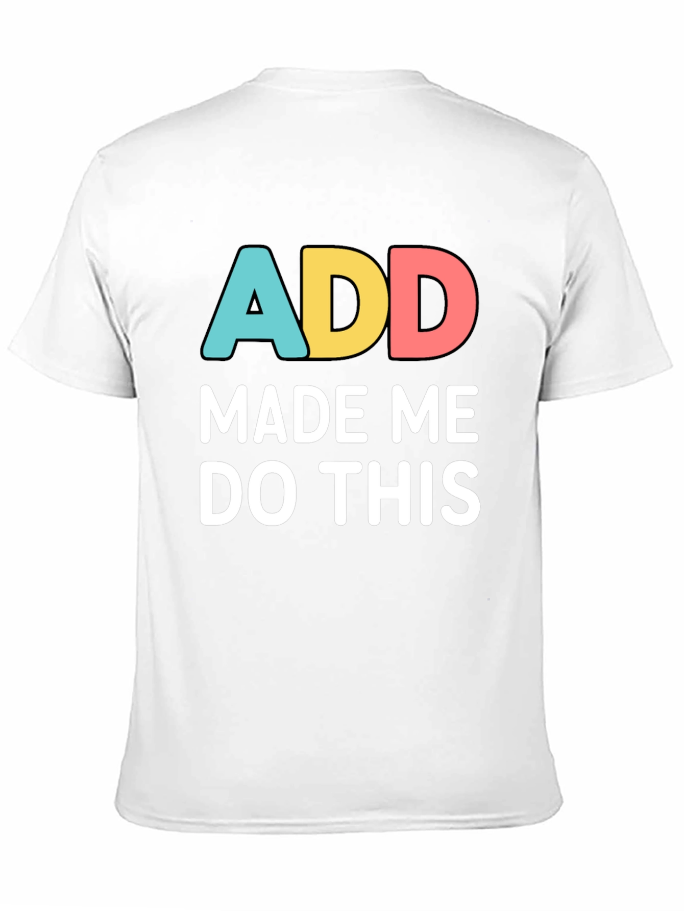 ADD Made Me Do This Funny Graphic T-Shirt