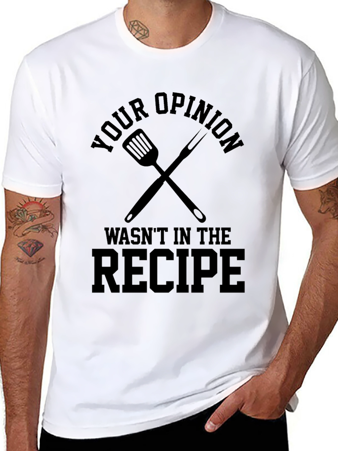 Your Opinion Wasnt in the Recipe T-Shirt