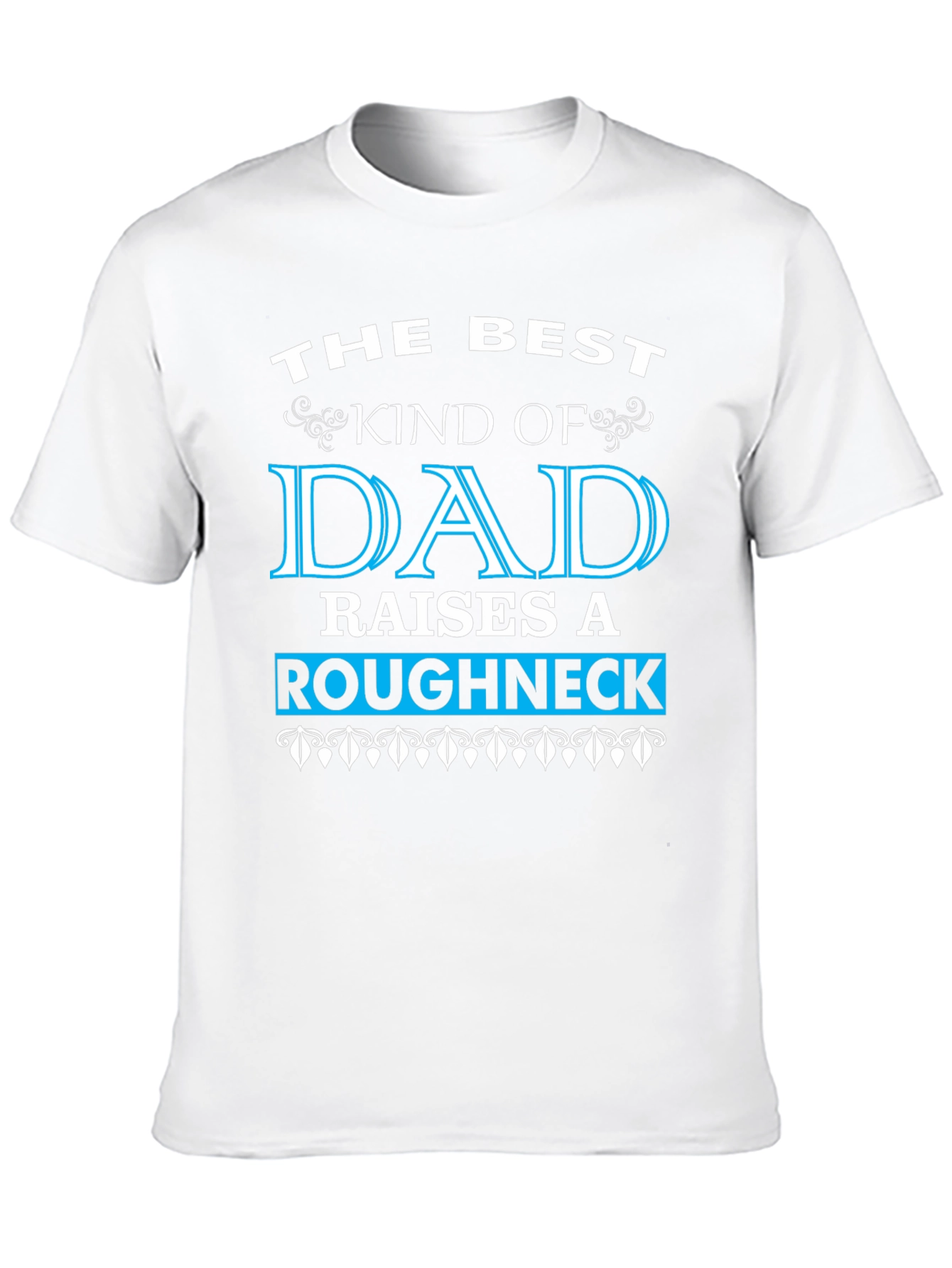 Best Dad Raises a Roughneck T-Shirt