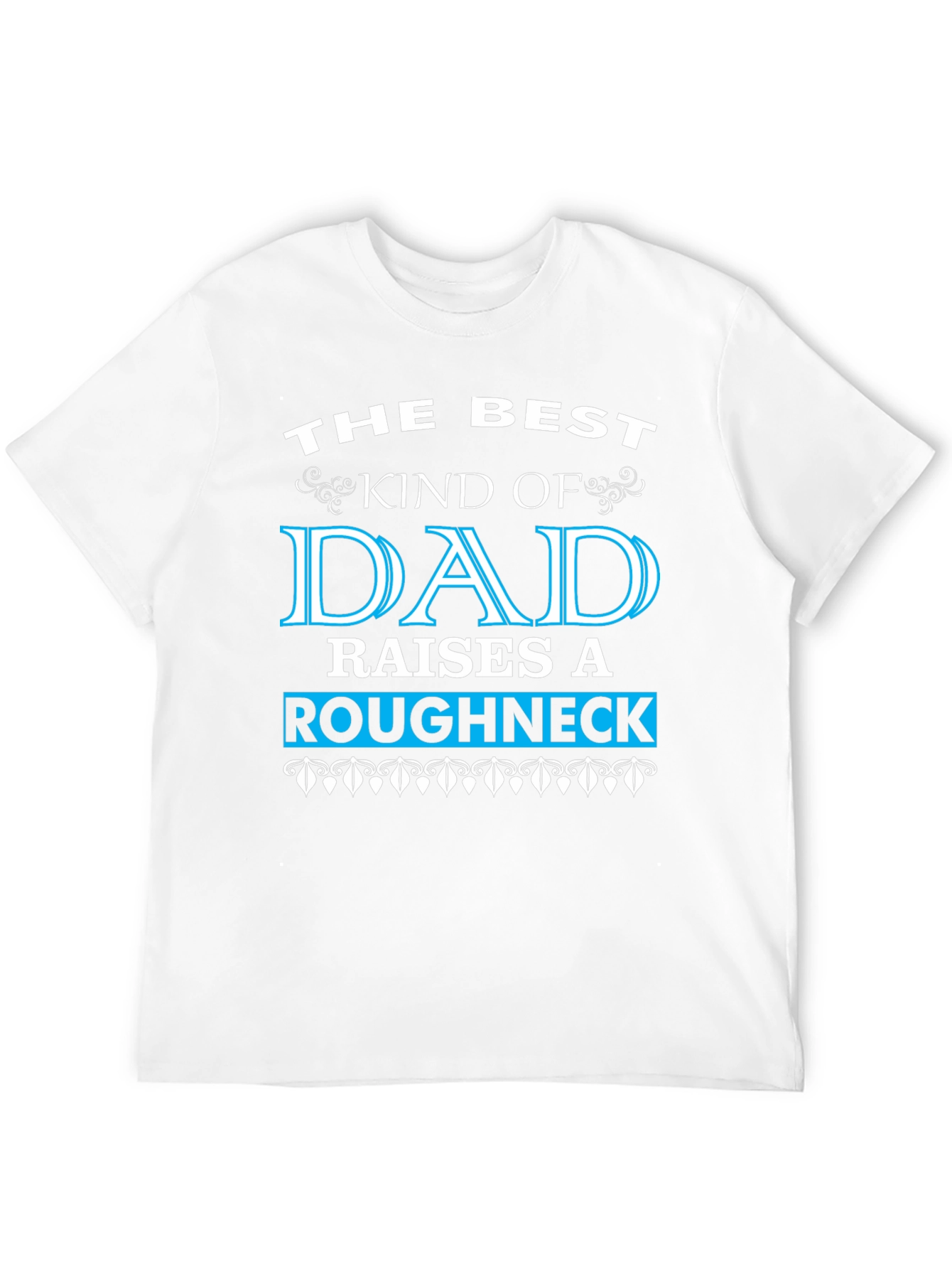 Best Dad Raises a Roughneck T-Shirt
