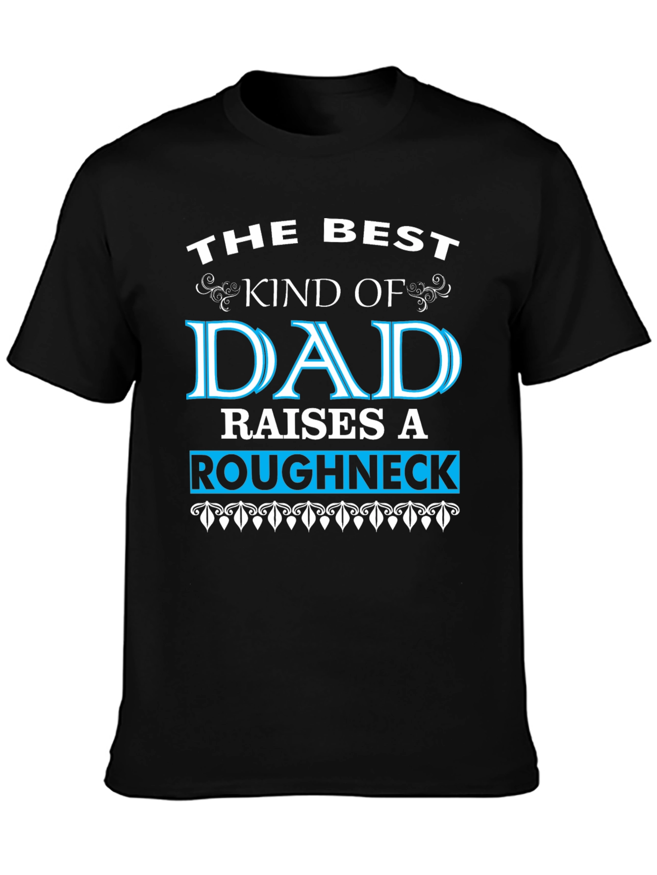 Best Dad Raises a Roughneck T-Shirt