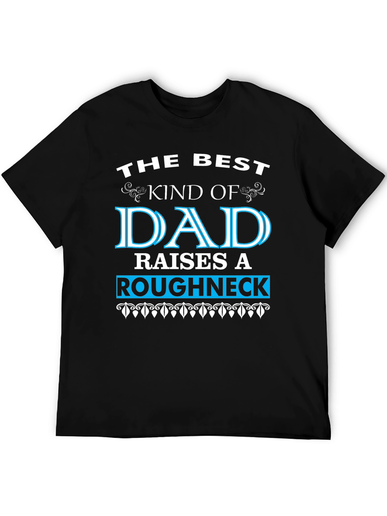 Best Dad Raises a Roughneck T-Shirt