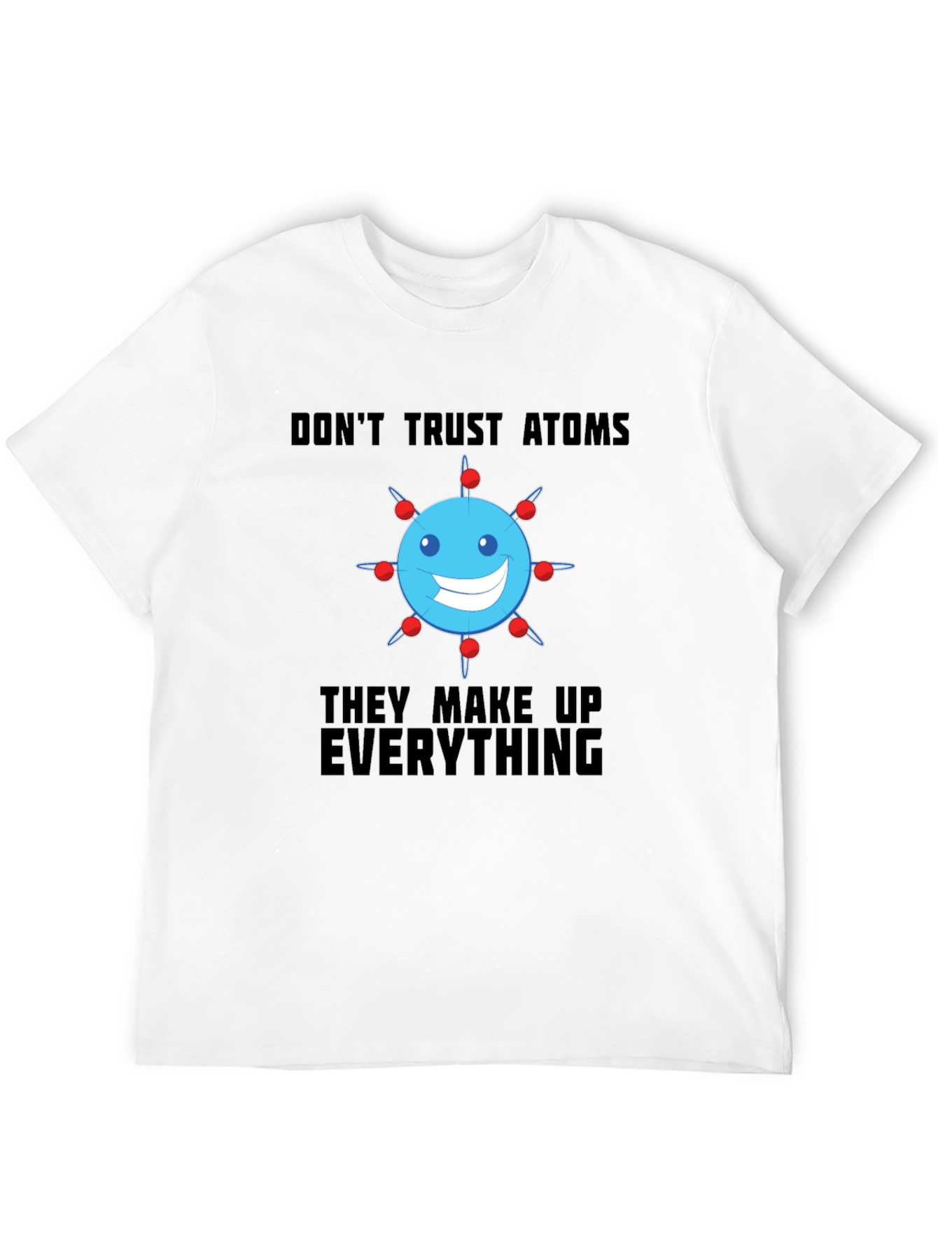 Funny Science T-Shirt - Dont Trust Atoms