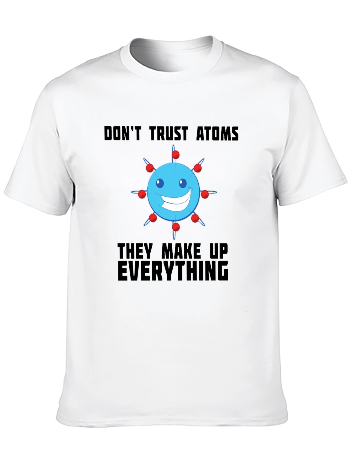 Funny Science T-Shirt - Dont Trust Atoms