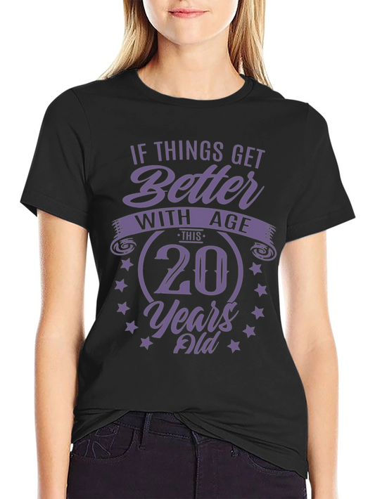 20th Birthday T-Shirt - If Things Get Better With Age
