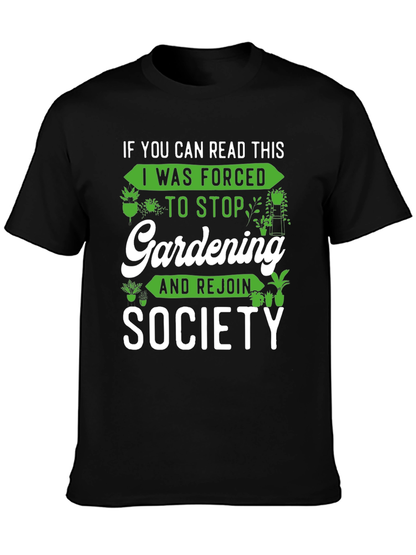 Gardening Humor T-Shirt: If You Can Read This...
