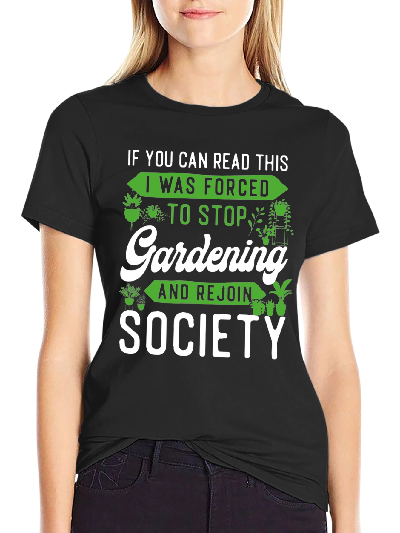 Gardening Humor T-Shirt: If You Can Read This...