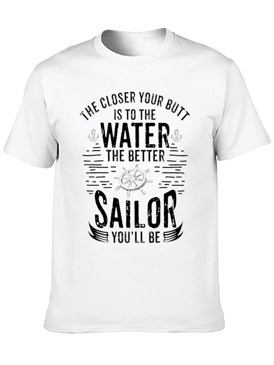 Funny Sailor T-Shirt: The Closer Your Butt Is To The Water