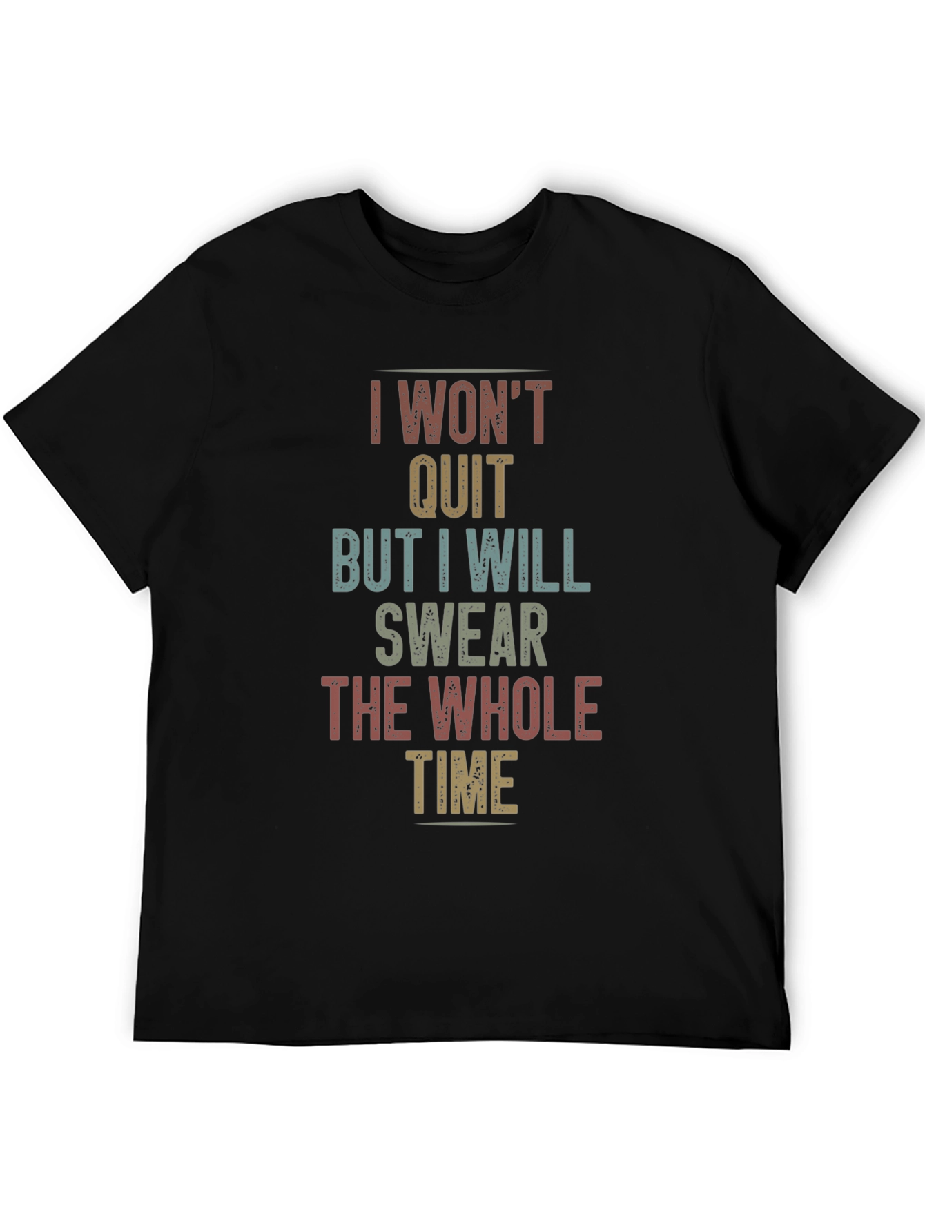 I Wont Quit Sarcastic T-Shirt
