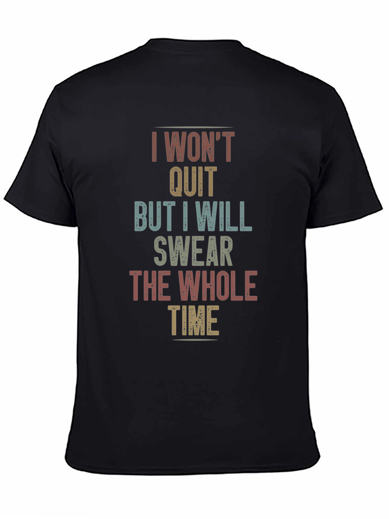 I Wont Quit Sarcastic T-Shirt