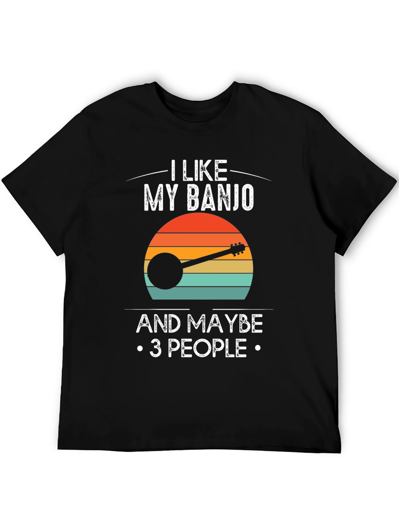 I Like My Banjo and Maybe 3 People T-Shirt