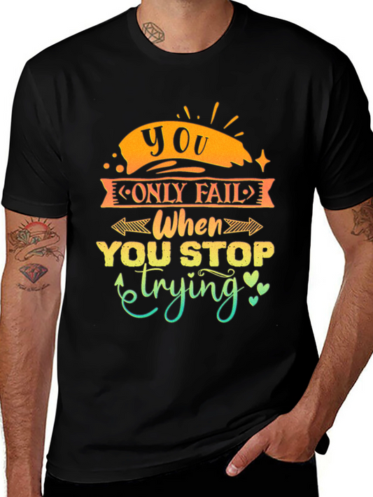 Motivational Graphic Tee - You Only Fail When...
