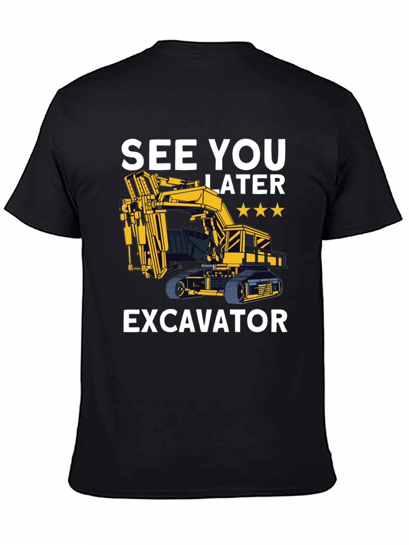 See You Later Excavator T-Shirt