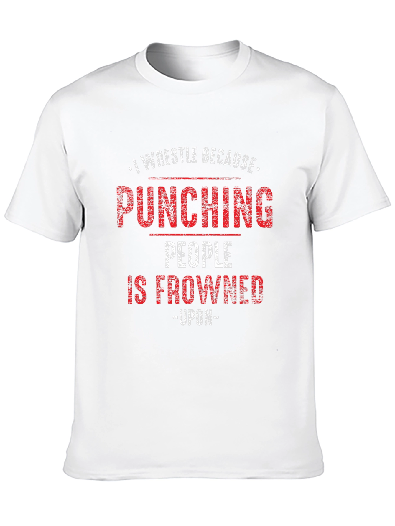 I Wrestle Because Punching People Is Frowned Upon T-Shirt
