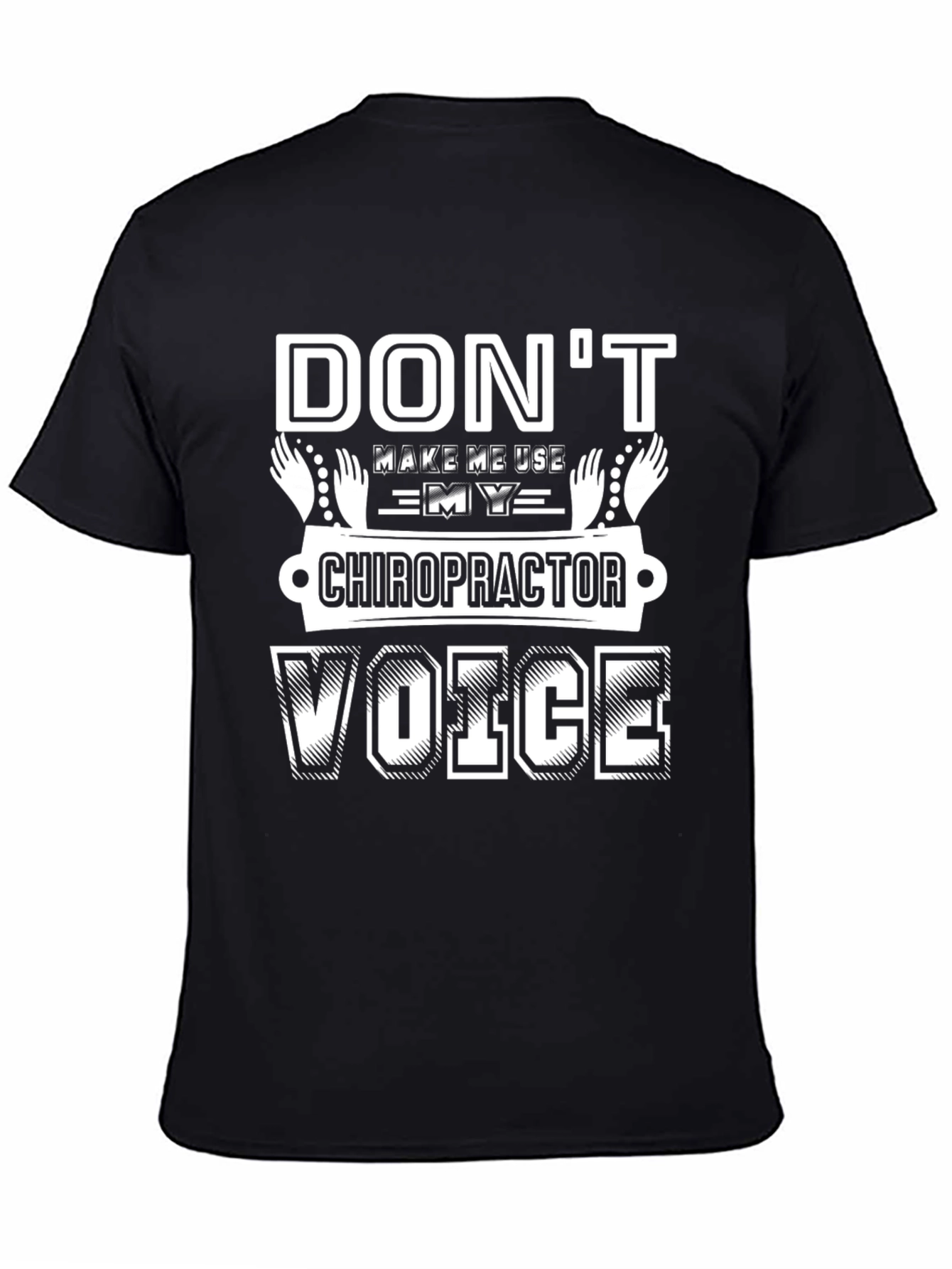 Dont Make Me Use My Chiropractor Voice T-Shirt