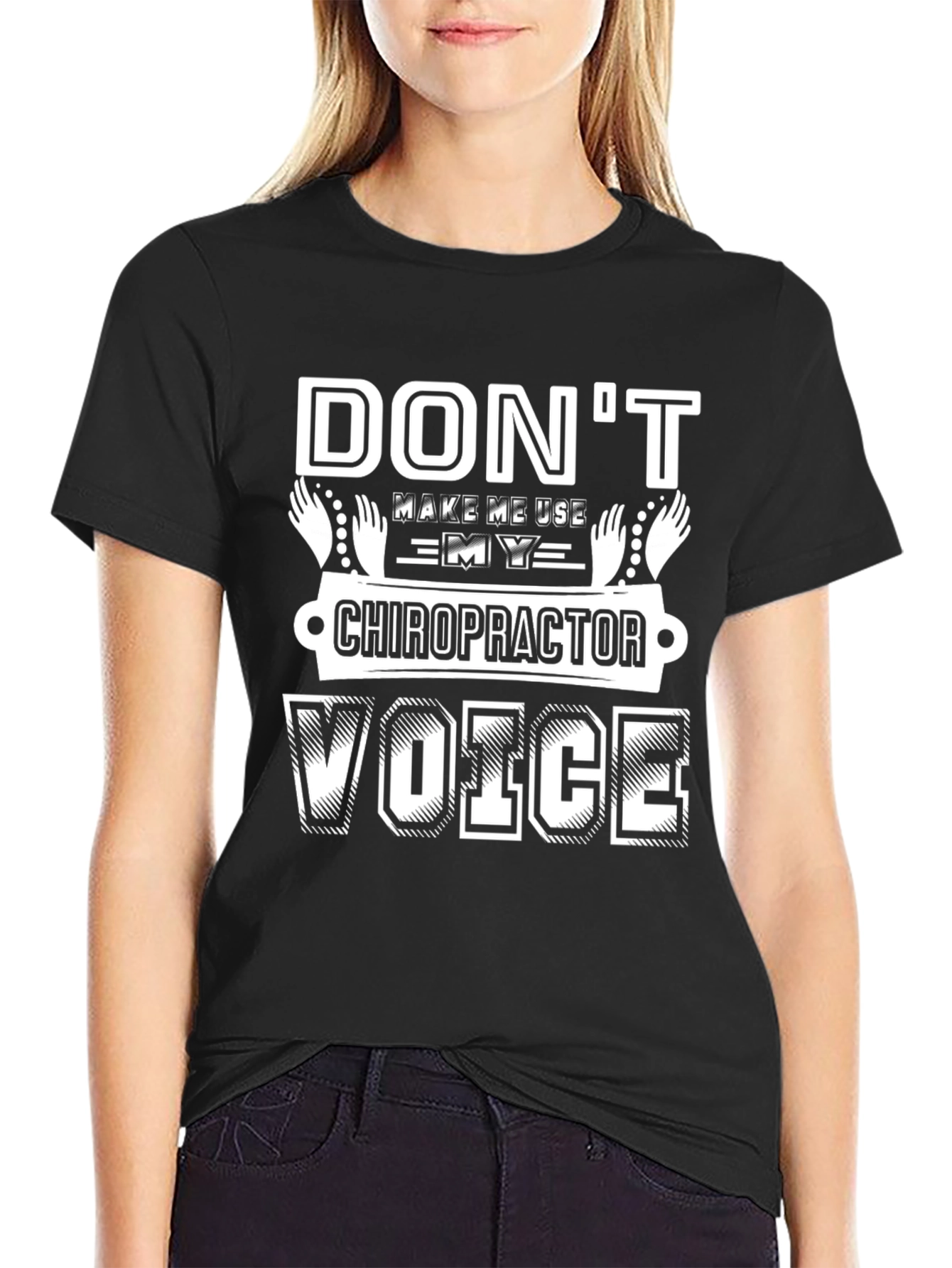 Dont Make Me Use My Chiropractor Voice T-Shirt