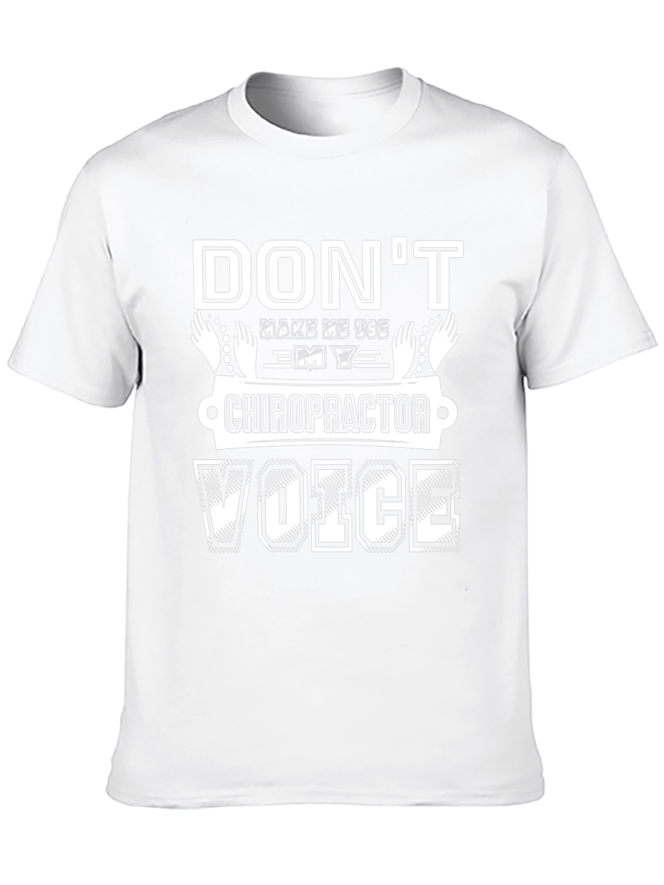 Dont Make Me Use My Chiropractor Voice T-Shirt