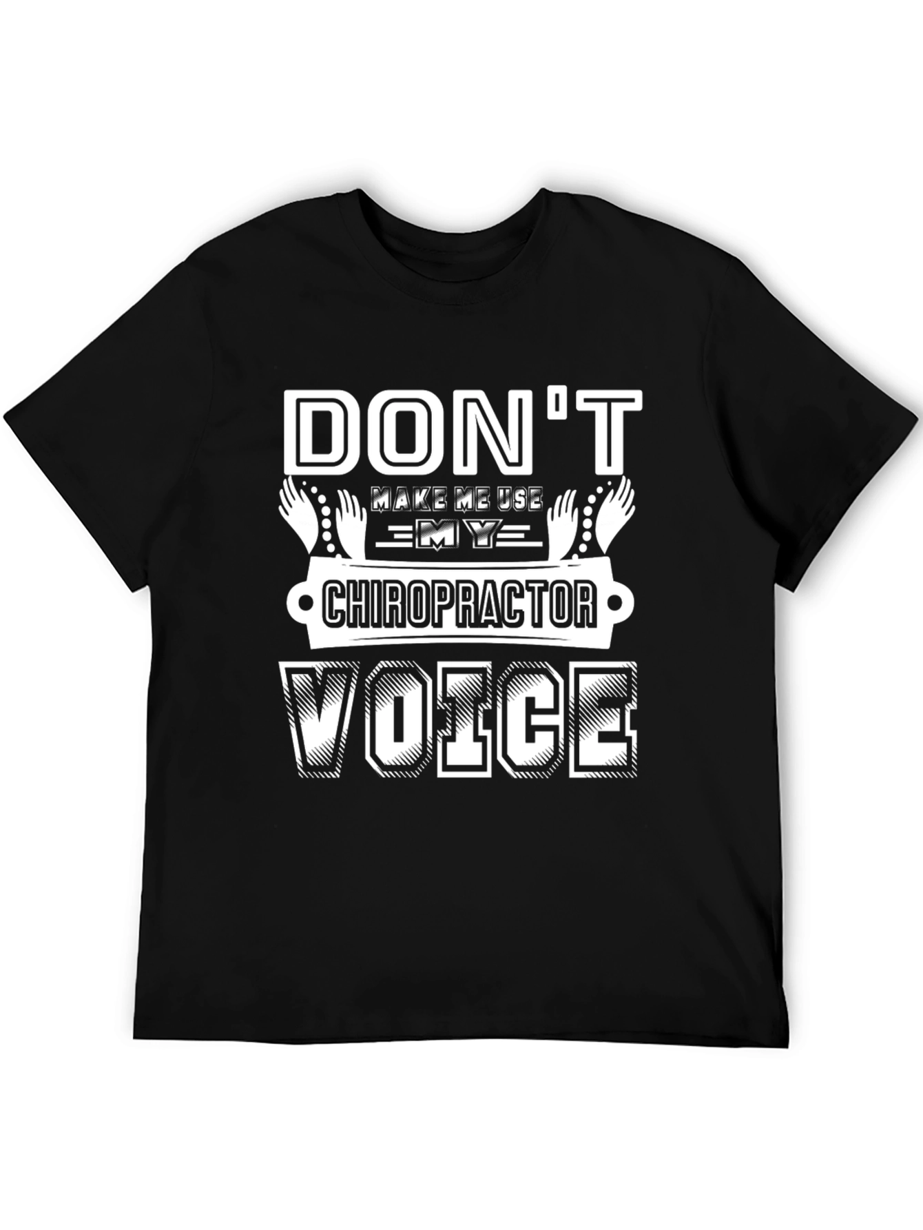 Dont Make Me Use My Chiropractor Voice T-Shirt