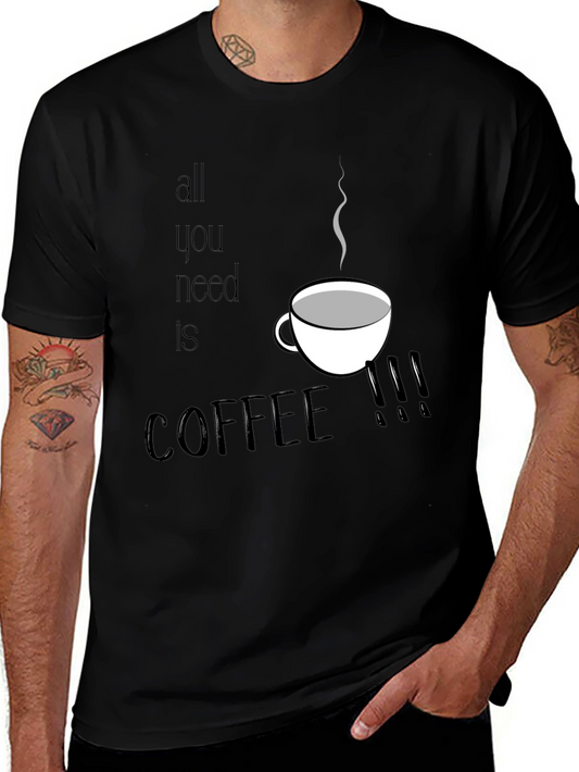 All You Need is Coffee T-Shirt