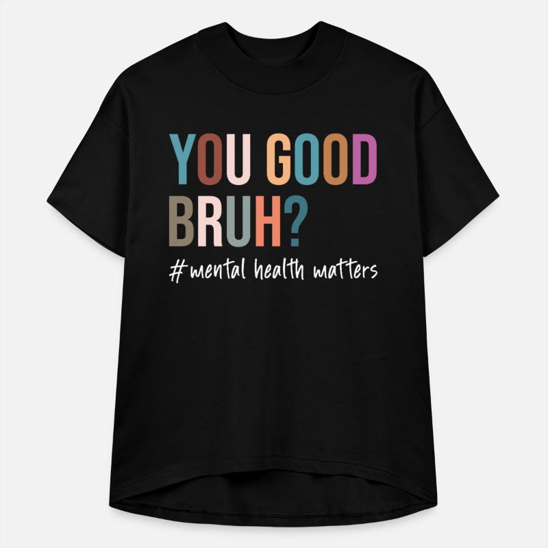 you good bruh mental health matters