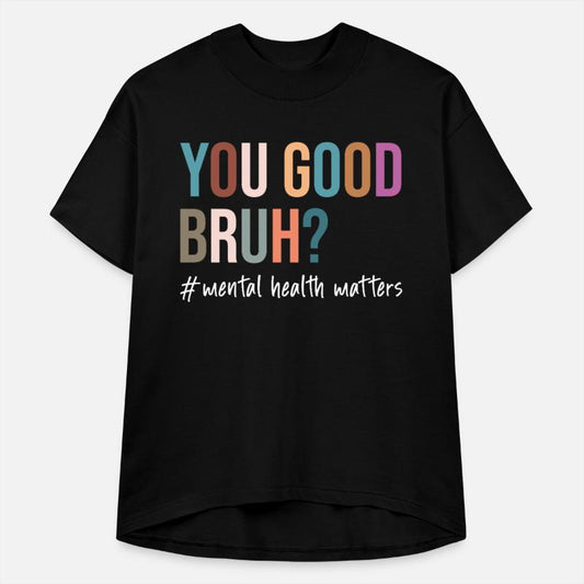 you good bruh mental health matters