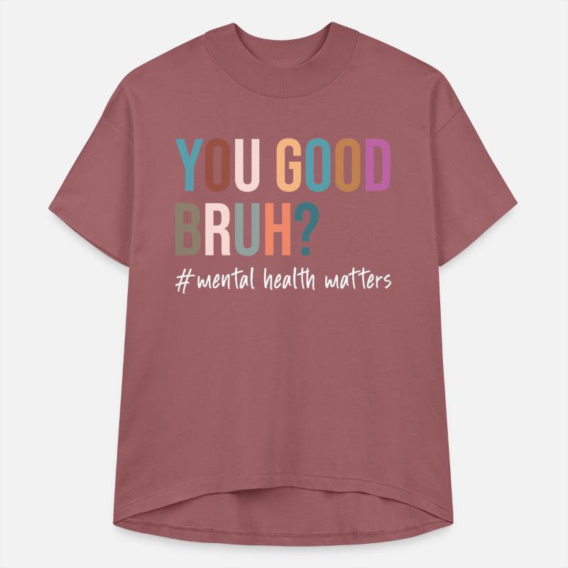 you good bruh mental health matters