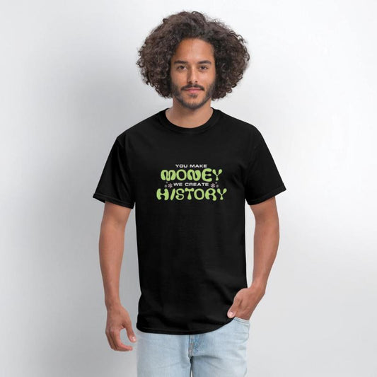 You Make Money We Create History