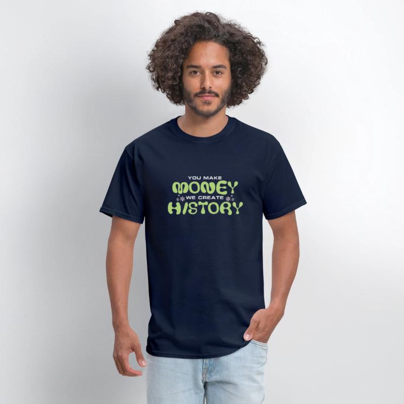 You Make Money We Create History