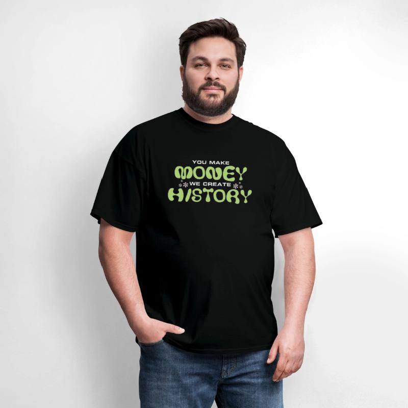 You Make Money We Create History
